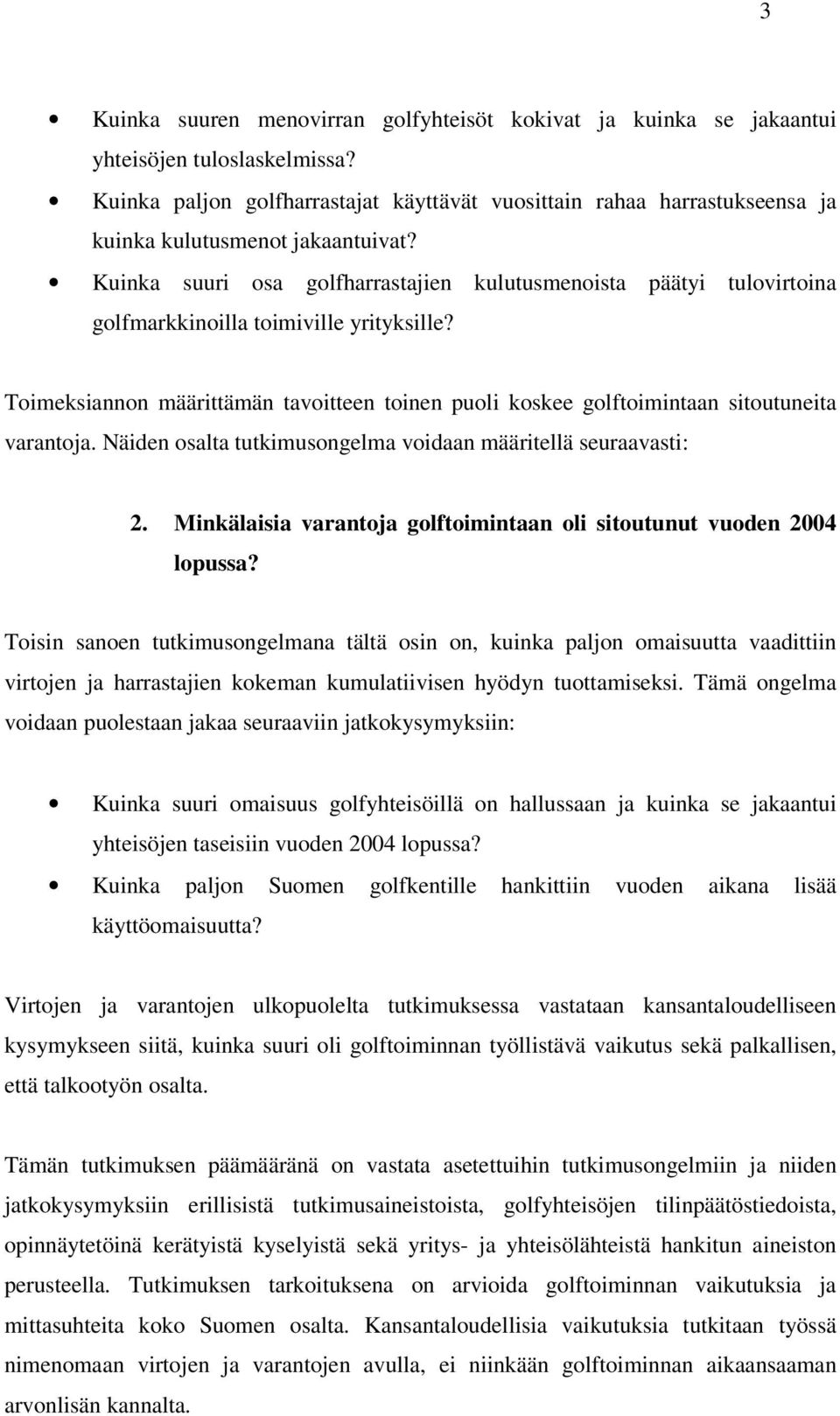 Kuinka suuri osa golfharrastajien kulutusmenoista päätyi tulovirtoina golfmarkkinoilla toimiville yrityksille?