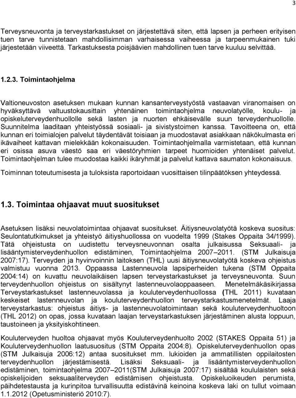 Toimintaohjelma Valtioneuvoston asetuksen mukaan kunnan kansanterveystyöstä vastaavan viranomaisen on hyväksyttävä valtuustokausittain yhtenäinen toimintaohjelma neuvolatyölle, koulu- ja