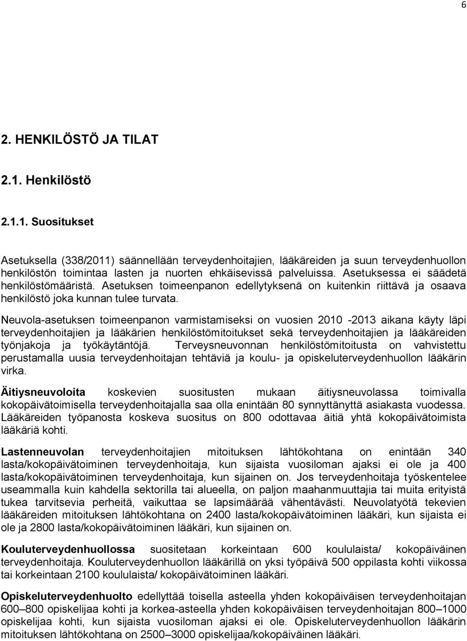 Neuvola-asetuksen toimeenpanon varmistamiseksi on vuosien 2010-2013 aikana käyty läpi terveydenhoitajien ja lääkärien henkilöstömitoitukset sekä terveydenhoitajien ja lääkäreiden työnjakoja ja