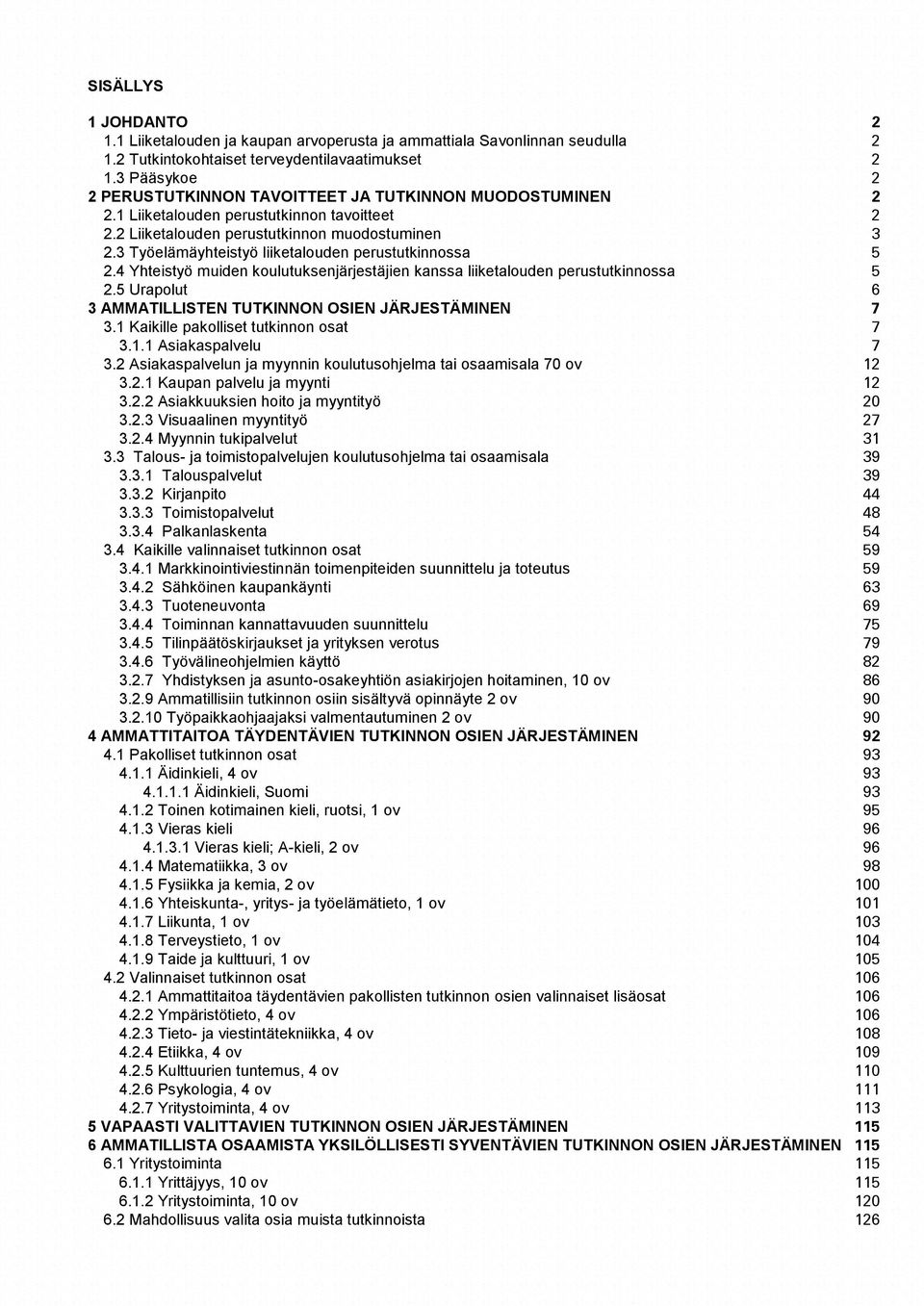 3 Työelämäyhteistyö liiketalouden perustutkinnossa 5 2.4 Yhteistyö muiden koulutuksenjärjestäjien kanssa liiketalouden perustutkinnossa 2.