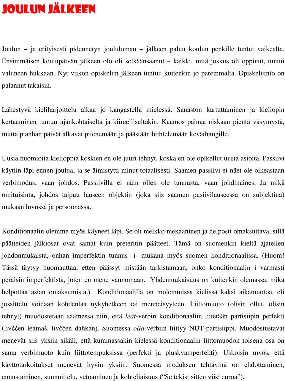 Opiskeluinto on palannut takaisin. Lähestyvä kieliharjoittelu alkaa jo kangastella mielessä. Sanaston kartuttaminen ja kieliopin kertaaminen tuntuu ajankohtaiselta ja kiireelliseltäkin.