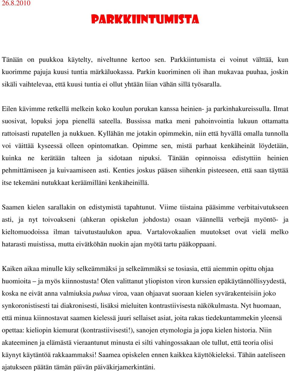 Eilen kävimme retkellä melkein koko koulun porukan kanssa heinien- ja parkinhakureissulla. Ilmat suosivat, lopuksi jopa pienellä sateella.