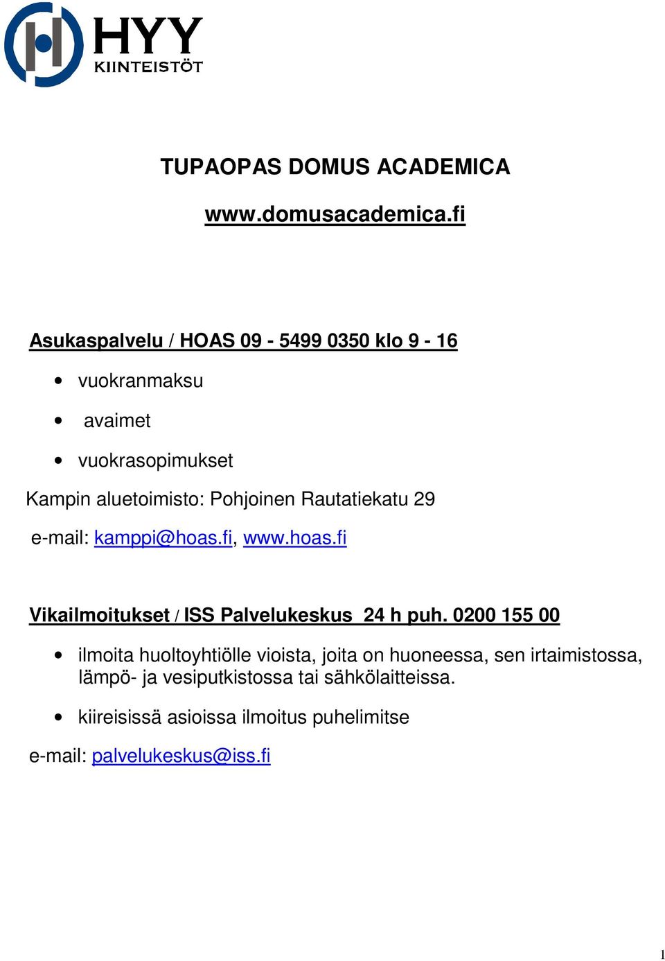 Rautatiekatu 29 e-mail: kamppi@hoas.fi, www.hoas.fi Vikailmoitukset / ISS Palvelukeskus 24 h puh.