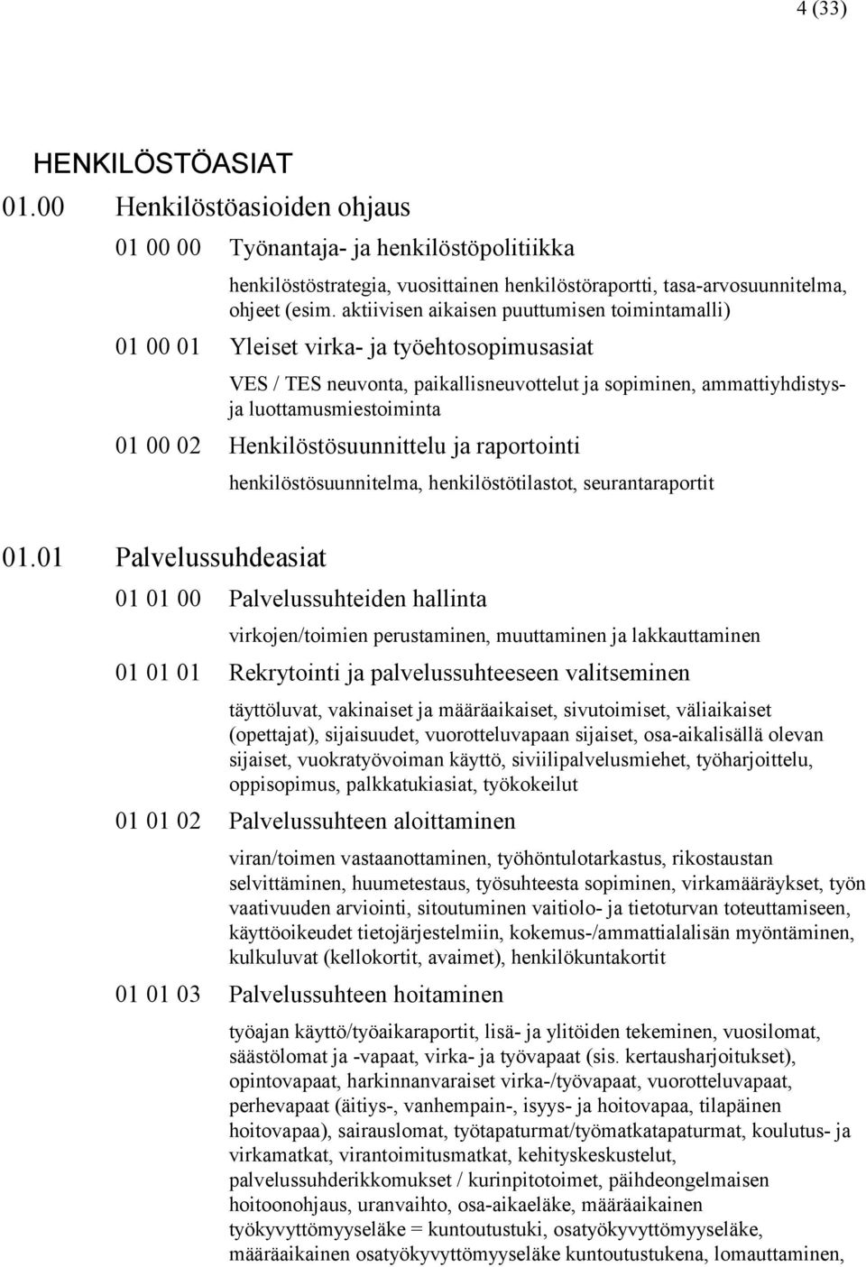 Henkilöstösuunnittelu ja raportointi henkilöstösuunnitelma, henkilöstötilastot, seurantaraportit 01.