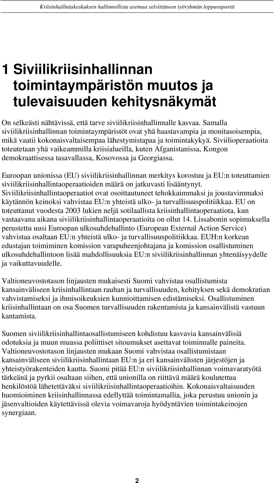 Siviilioperaatioita toteutetaan yhä vaikeammilla kriisialueilla, kuten Afganistanissa, Kongon demokraattisessa tasavallassa, Kosovossa ja Georgiassa.