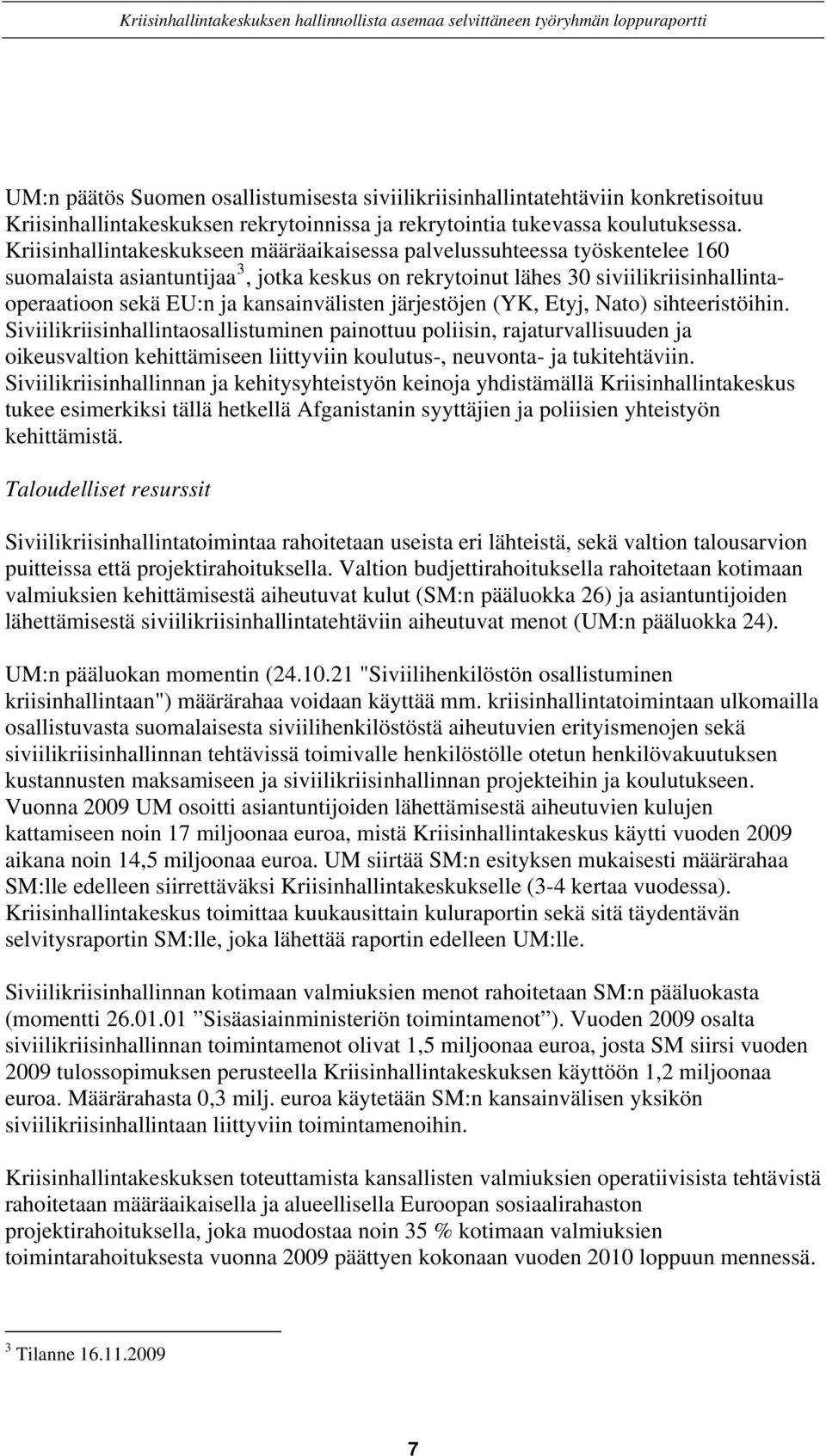 kansainvälisten järjestöjen (YK, Etyj, Nato) sihteeristöihin.