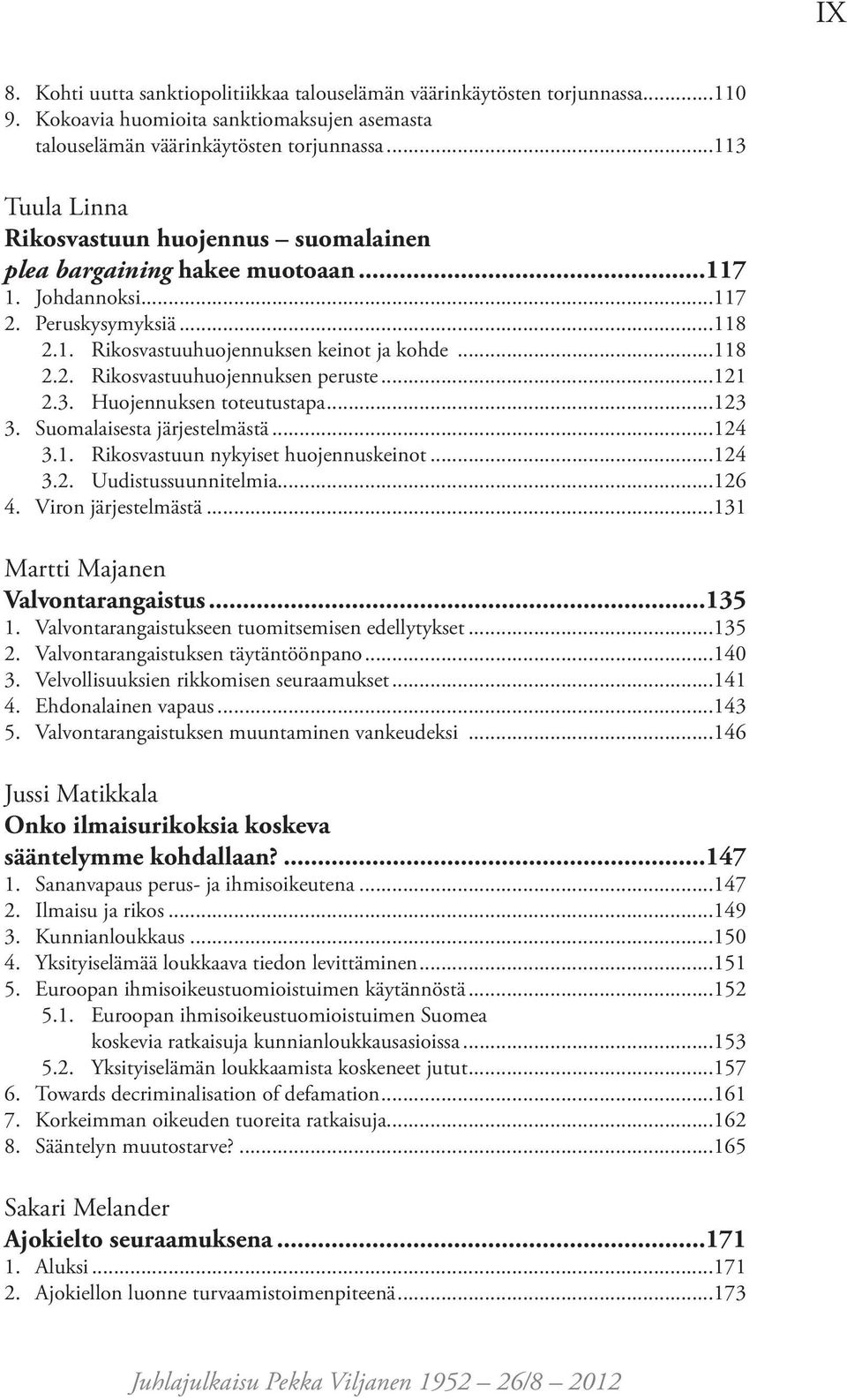 ..121 2.3. Huojennuksen toteutustapa...123 3. Suomalaisesta järjestelmästä...124 3.1. Rikosvastuun nykyiset huojennuskeinot...124 3.2. Uudistussuunnitelmia...126 4. Viron järjestelmästä.