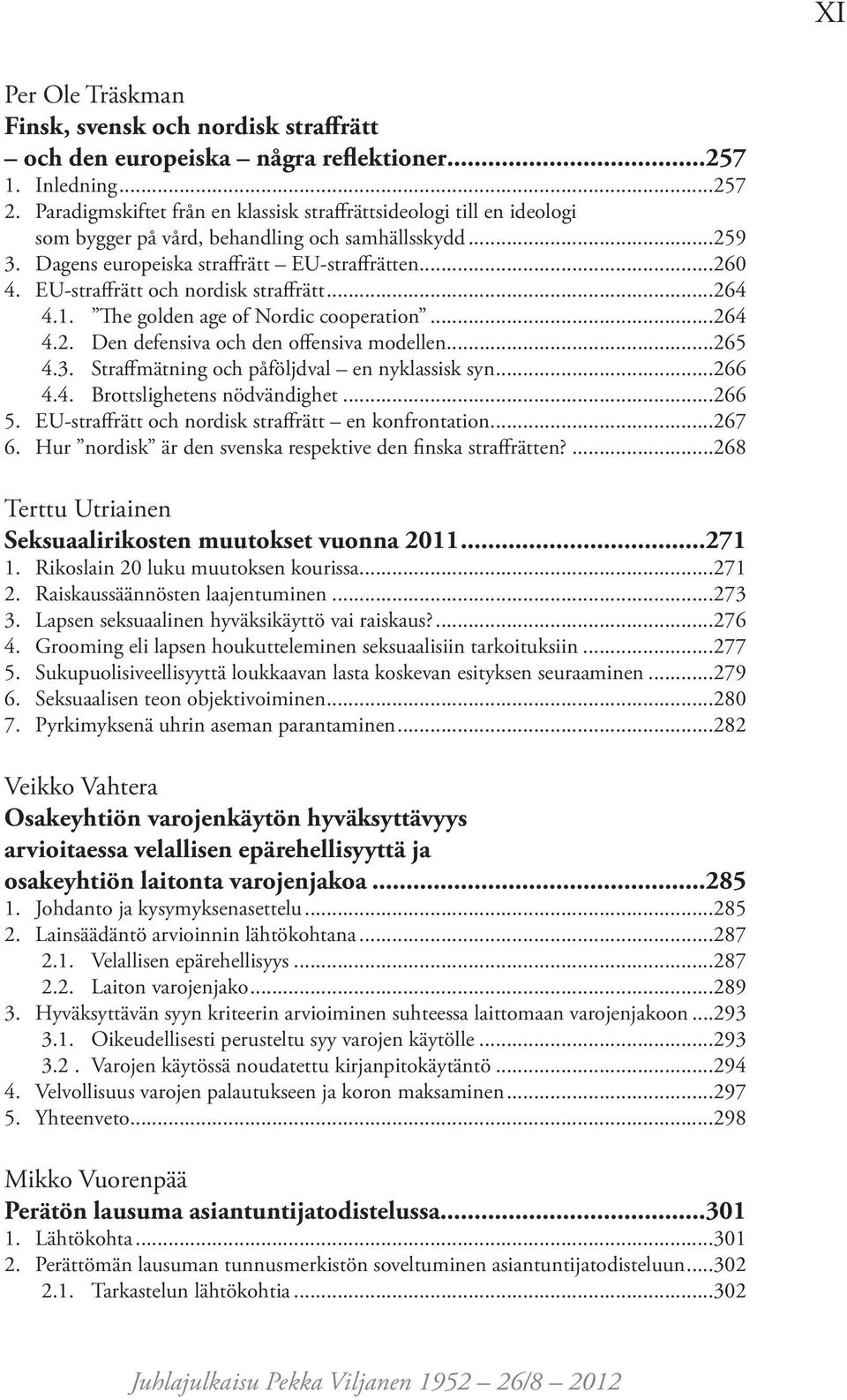 EU-straffrätt och nordisk straffrätt...264 4.1. The golden age of Nordic cooperation...264 4.2. Den defensiva och den offensiva modellen...265 4.3. Straffmätning och påföljdval en nyklassisk syn.