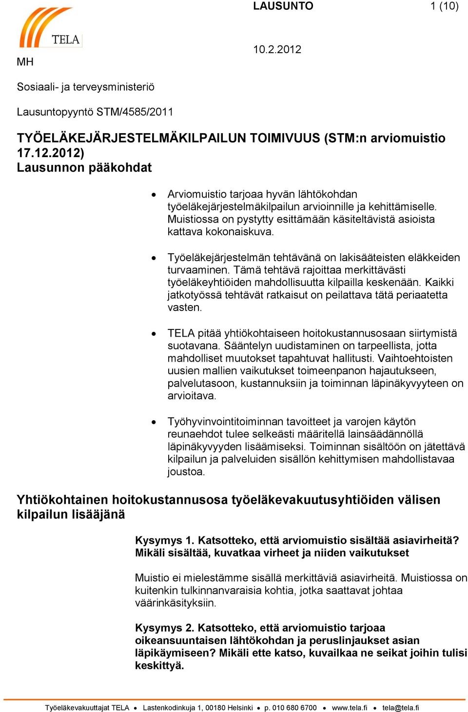 Muistiossa on pystytty esittämään käsiteltävistä asioista kattava kokonaiskuva. Työeläkejärjestelmän tehtävänä on lakisääteisten eläkkeiden turvaaminen.