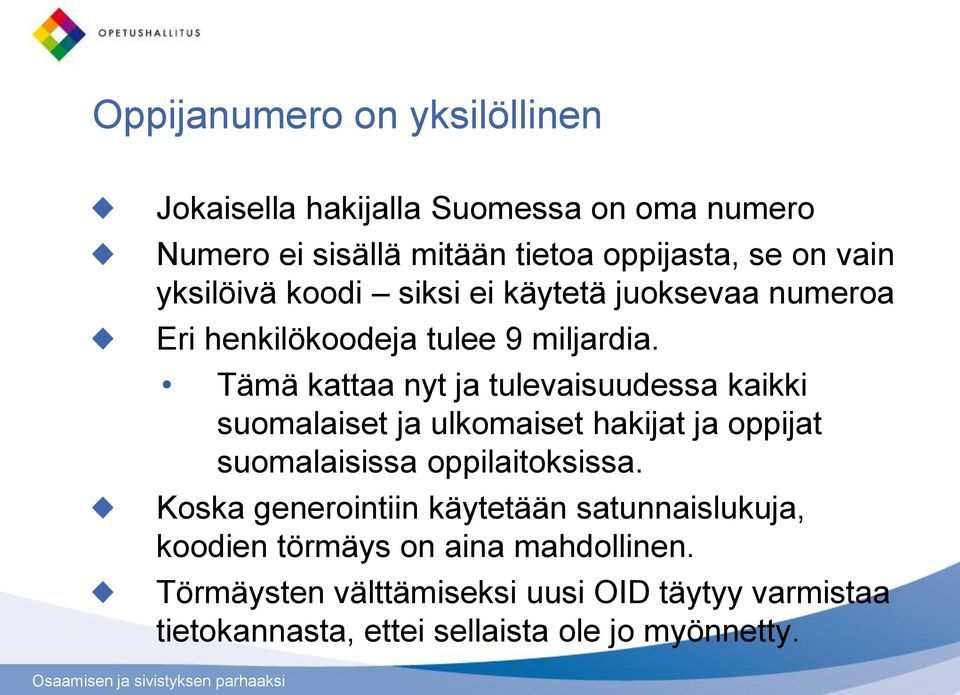 Tämä kattaa nyt ja tulevaisuudessa kaikki suomalaiset ja ulkomaiset hakijat ja oppijat suomalaisissa oppilaitoksissa.