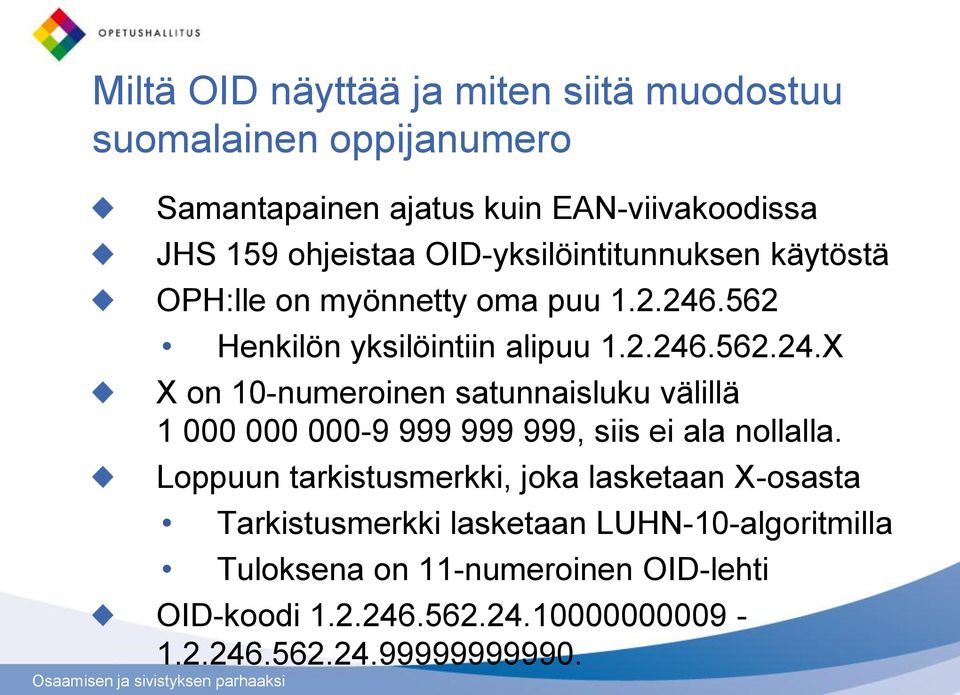 .562 Henkilön yksilöintiin alipuu 1.2.246.562.24.X X on 10-numeroinen satunnaisluku välillä 1 000 000 000-9 999 999 999, siis ei ala nollalla.