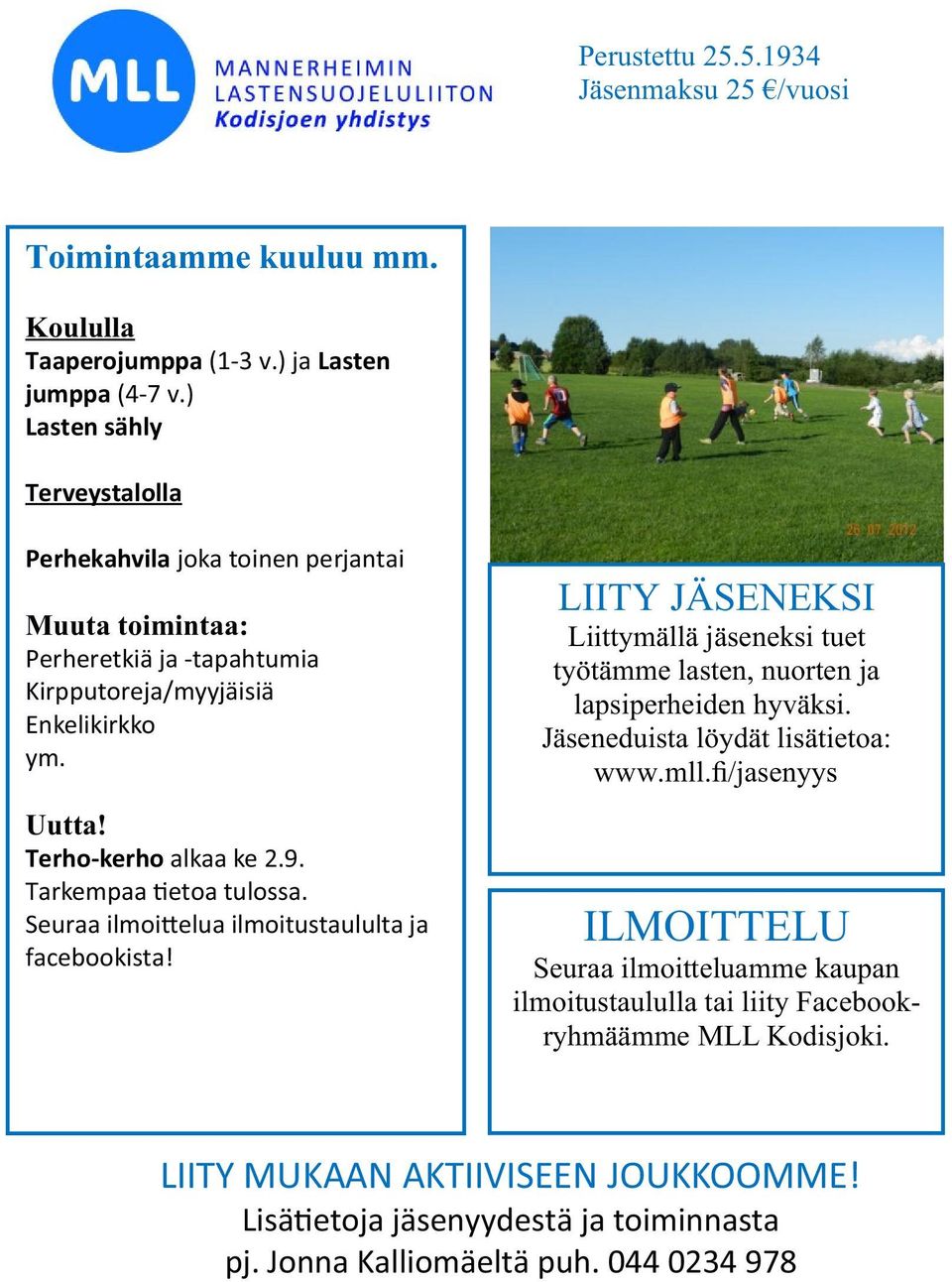 Tarkempaa etoa tulossa. Seuraa ilmoi elua ilmoitustaululta ja facebookista! LIITY JÄSENEKSI Liittymällä jäseneksi tuet työtämme lasten, nuorten ja lapsiperheiden hyväksi.