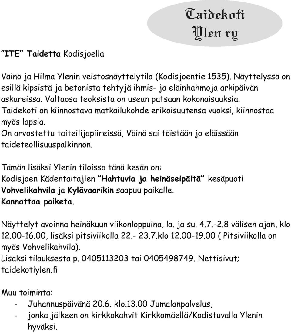 On arvostettu taiteilijapiireissä, Väinö sai töistään jo eläissään taideteollisuuspalkinnon.