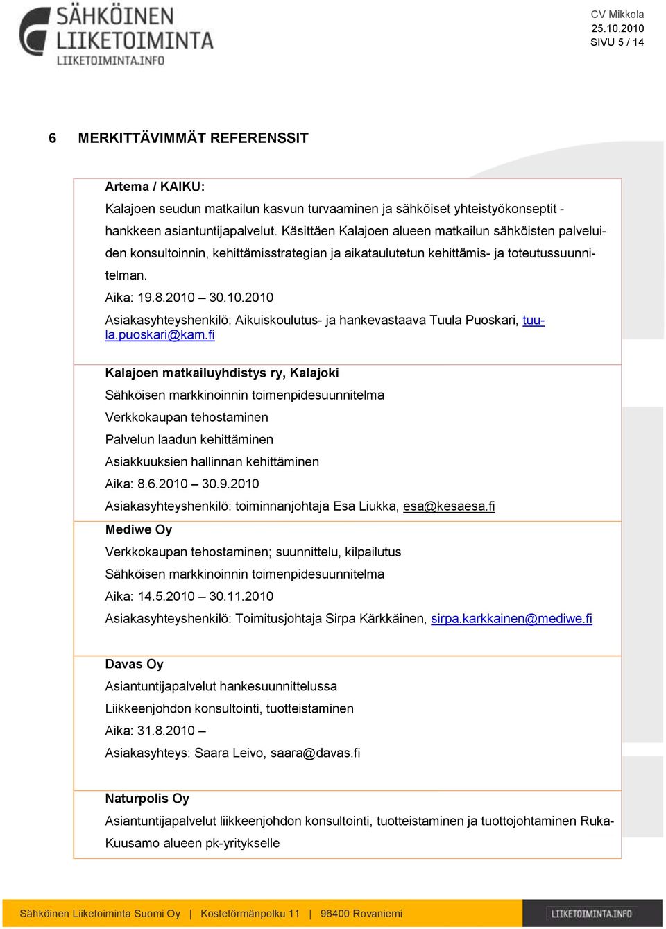 30.10.2010 Asiakasyhteyshenkilö: Aikuiskoulutus- ja hankevastaava Tuula Puoskari, tuula.puoskari@kam.