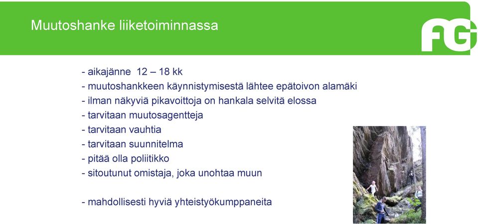 tarvitaan muutosagentteja - tarvitaan vauhtia - tarvitaan suunnitelma - pitää olla