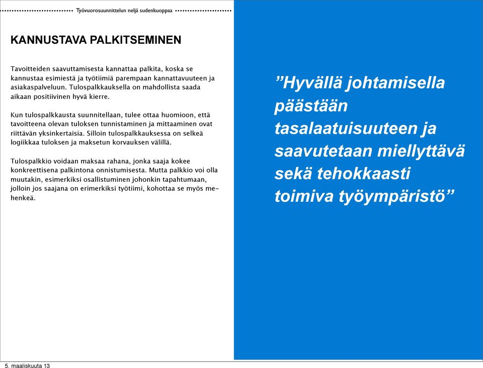 Tulospalkkauksella on mahdollista saada aikaan positiivinen hyvä kierre.