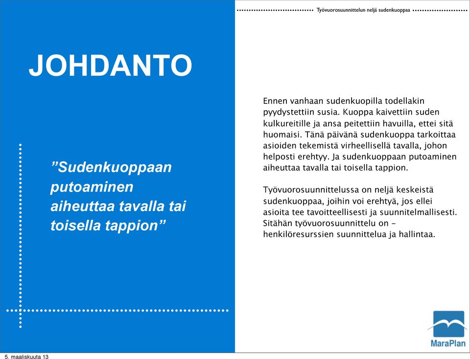 Kuoppa kaivettiin suden kulkureitille ja ansa peitettiin havuilla, ettei sitä huomaisi.