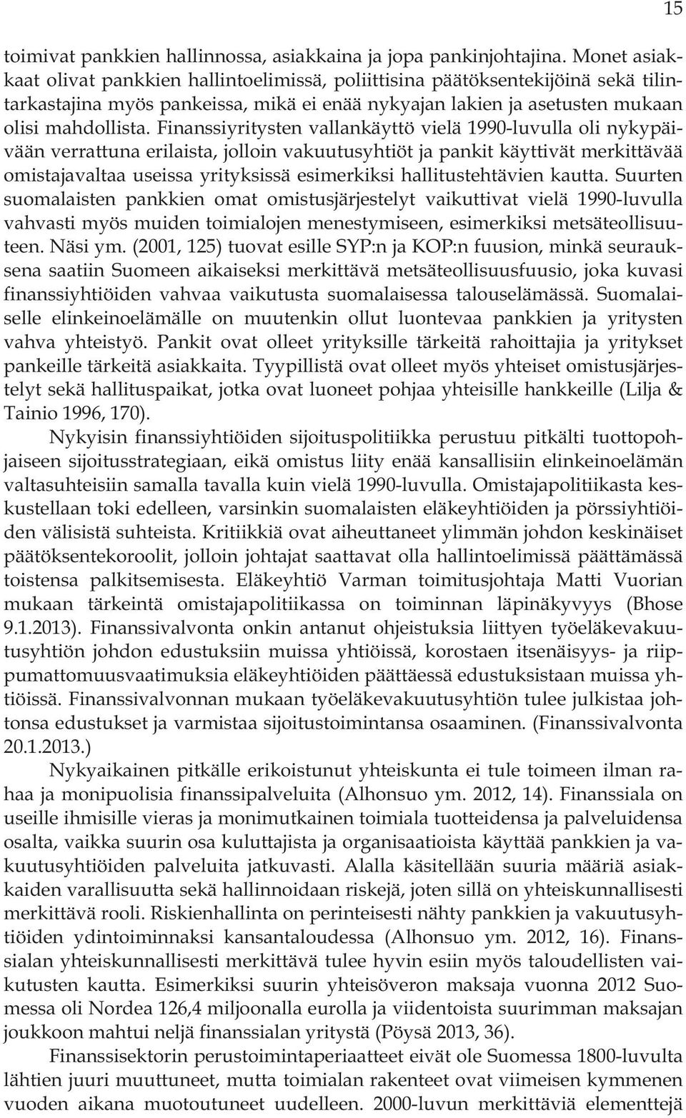 Finanssiyritysten vallankäyttö vielä 1990-luvulla oli nykypäivään verrattuna erilaista, jolloin vakuutusyhtiöt ja pankit käyttivät merkittävää omistajavaltaa useissa yrityksissä esimerkiksi