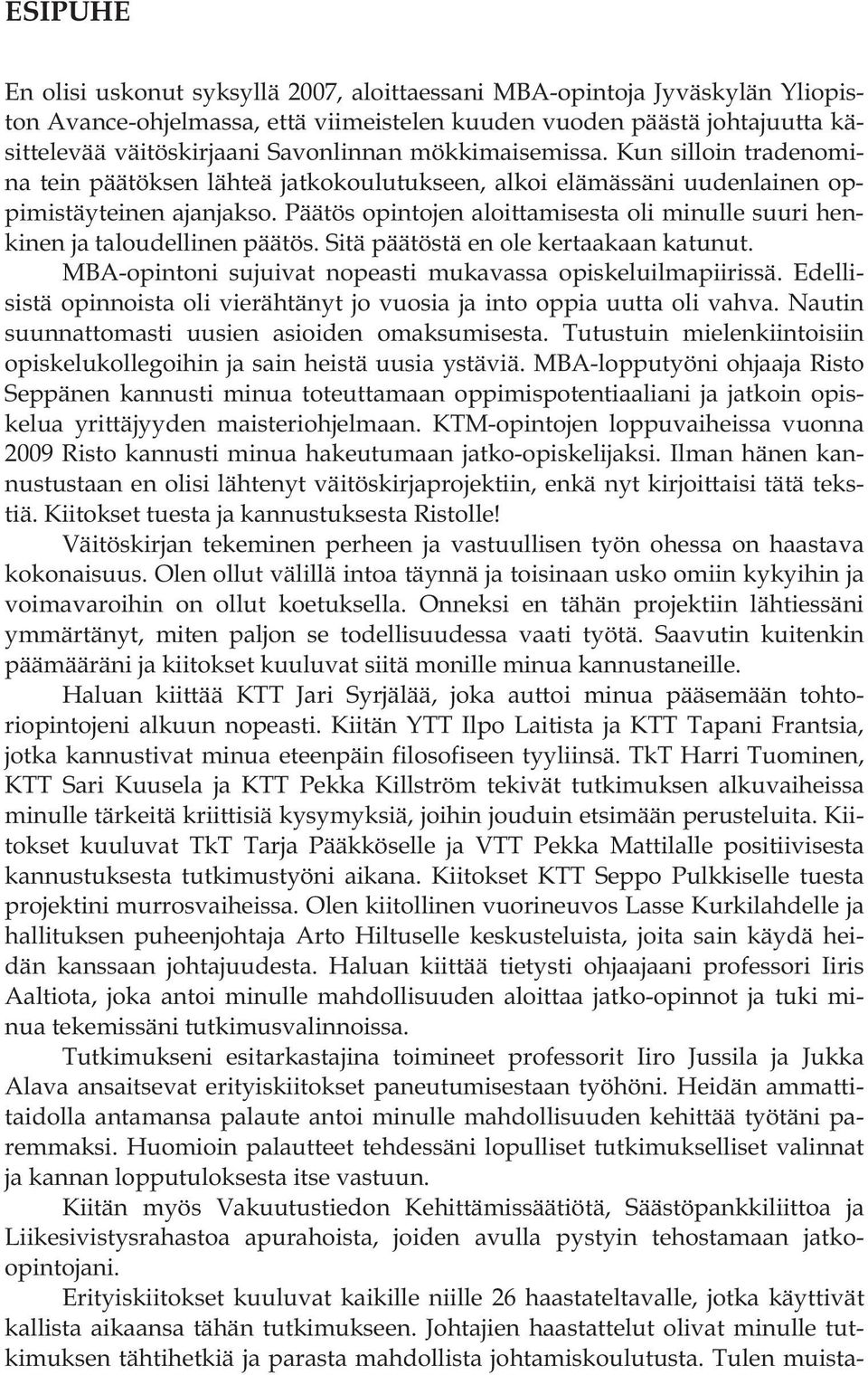 Päätös opintojen aloittamisesta oli minulle suuri henkinen ja taloudellinen päätös. Sitä päätöstä en ole kertaakaan katunut. MBA-opintoni sujuivat nopeasti mukavassa opiskeluilmapiirissä.