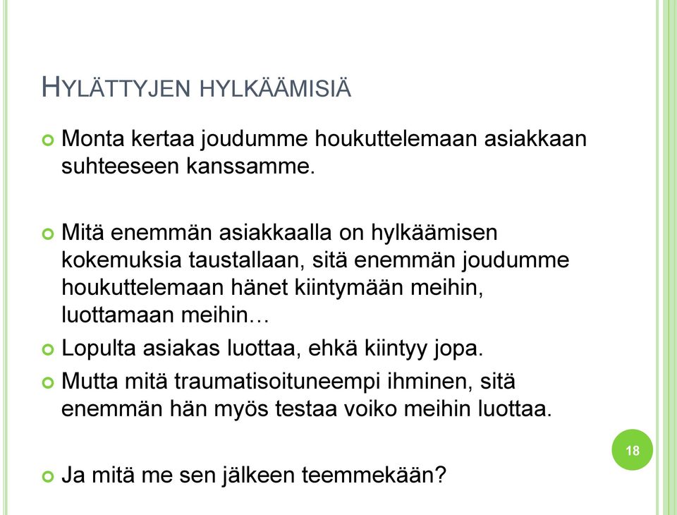 hänet kiintymään meihin, luottamaan meihin Lopulta asiakas luottaa, ehkä kiintyy jopa.