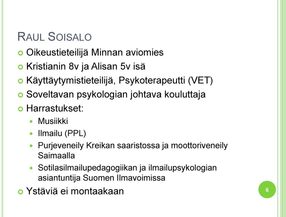 Harrastukset: Musiikki Ilmailu (PPL) Purjeveneily Kreikan saaristossa ja moottoriveneily