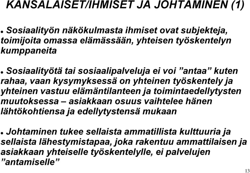 elämäntilanteen ja toimintaedellytysten muutoksessa asiakkaan osuus vaihtelee hänen lähtökohtiensa ja edellytystensä mukaan Johtaminen tukee