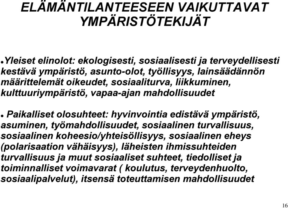 ympäristö, asuminen, työmahdollisuudet, sosiaalinen turvallisuus, sosiaalinen koheesio/yhteisöllisyys, sosiaalinen eheys (polarisaation vähäisyys), läheisten