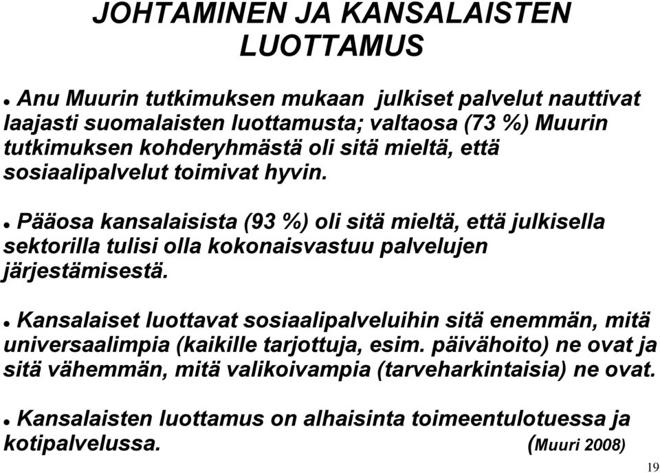 Pääosa kansalaisista (93 %) oli sitä mieltä, että julkisella sektorilla tulisi olla kokonaisvastuu palvelujen järjestämisestä.