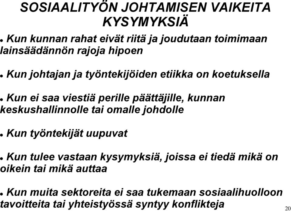 keskushallinnolle tai omalle johdolle Kun työntekijät uupuvat Kun tulee vastaan kysymyksiä, joissa ei tiedä mikä on