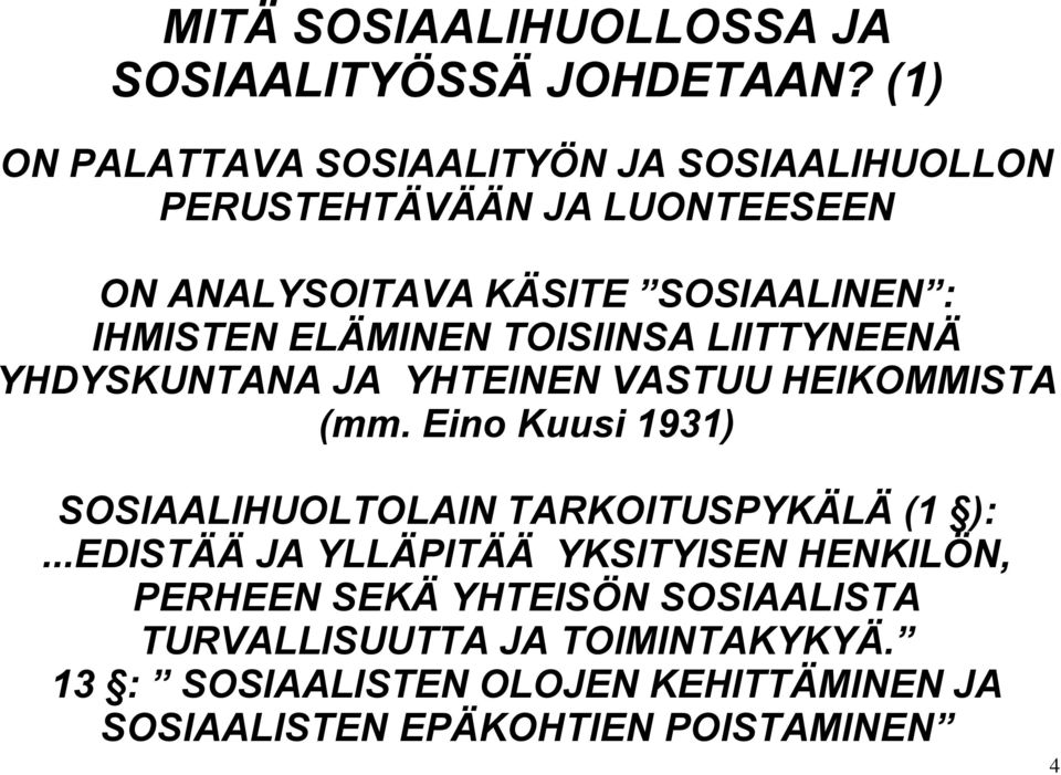 ELÄMINEN TOISIINSA LIITTYNEENÄ YHDYSKUNTANA JA YHTEINEN VASTUU HEIKOMMISTA (mm.