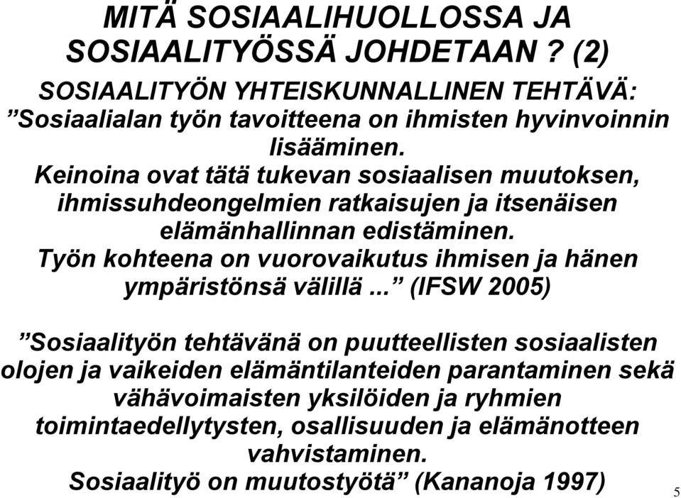 Keinoina ovat tätä tukevan sosiaalisen muutoksen, ihmissuhdeongelmien ratkaisujen ja itsenäisen elämänhallinnan edistäminen.