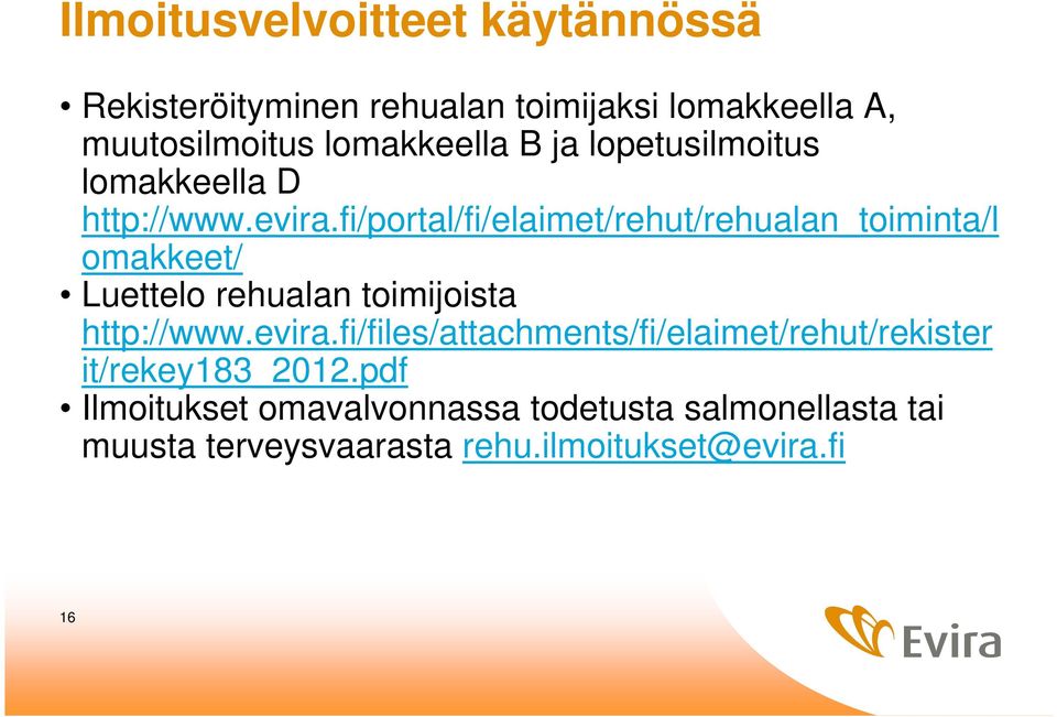 fi/portal/fi/elaimet/rehut/rehualan_toiminta/l omakkeet/ Luettelo rehualan toimijoista http://www.evira.