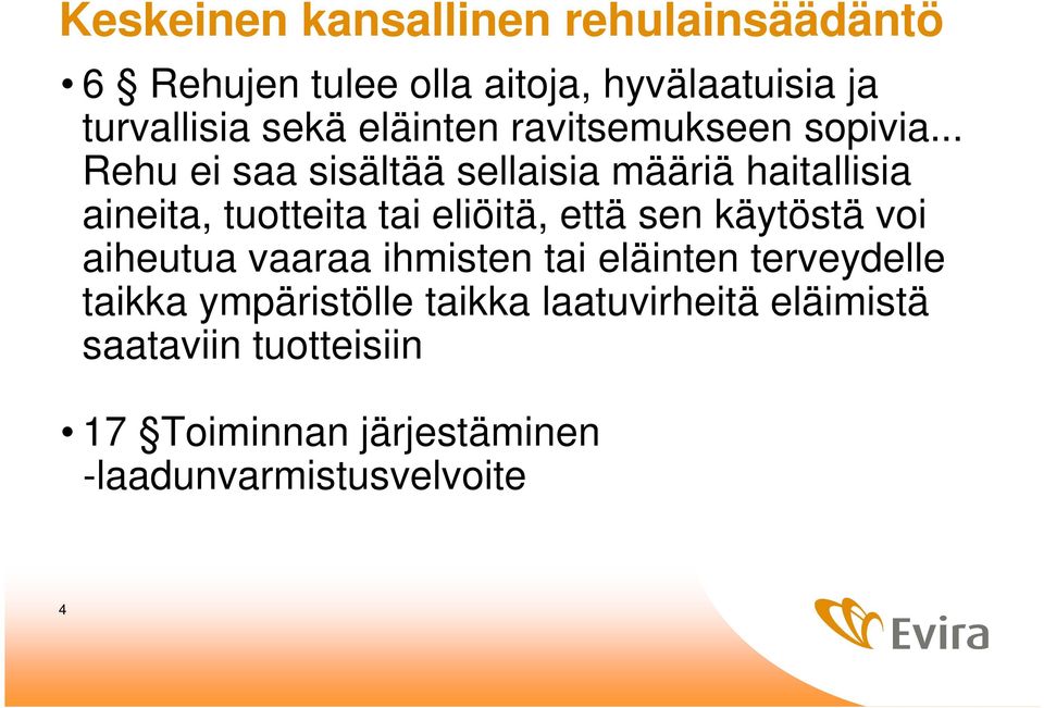 .. Rehu ei saa sisältää sellaisia määriä haitallisia aineita, tuotteita tai eliöitä, että sen käytöstä