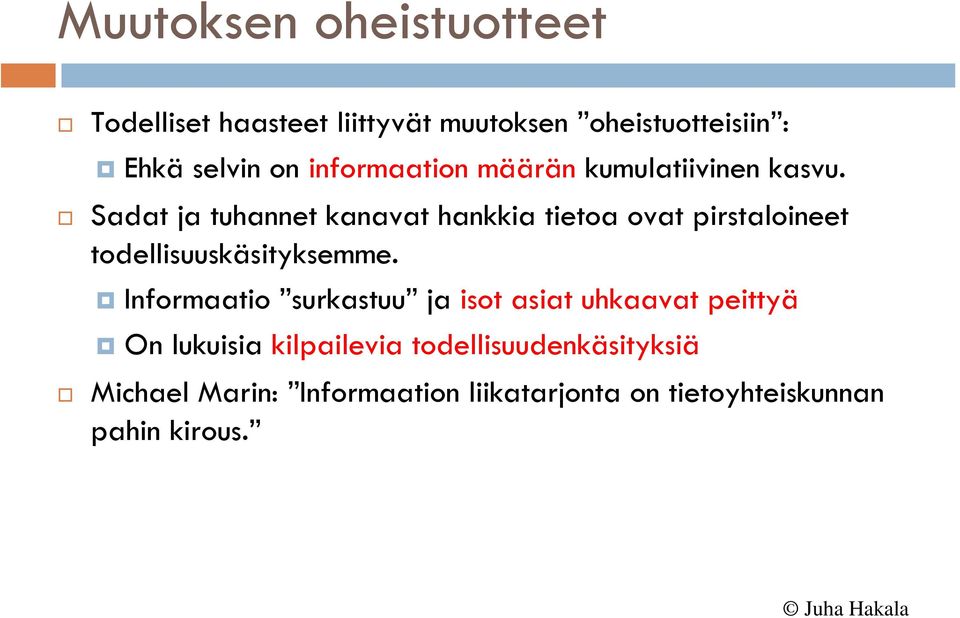 Sadat ja tuhannet kanavat hankkia tietoa ovat pirstaloineet todellisuuskäsityksemme.