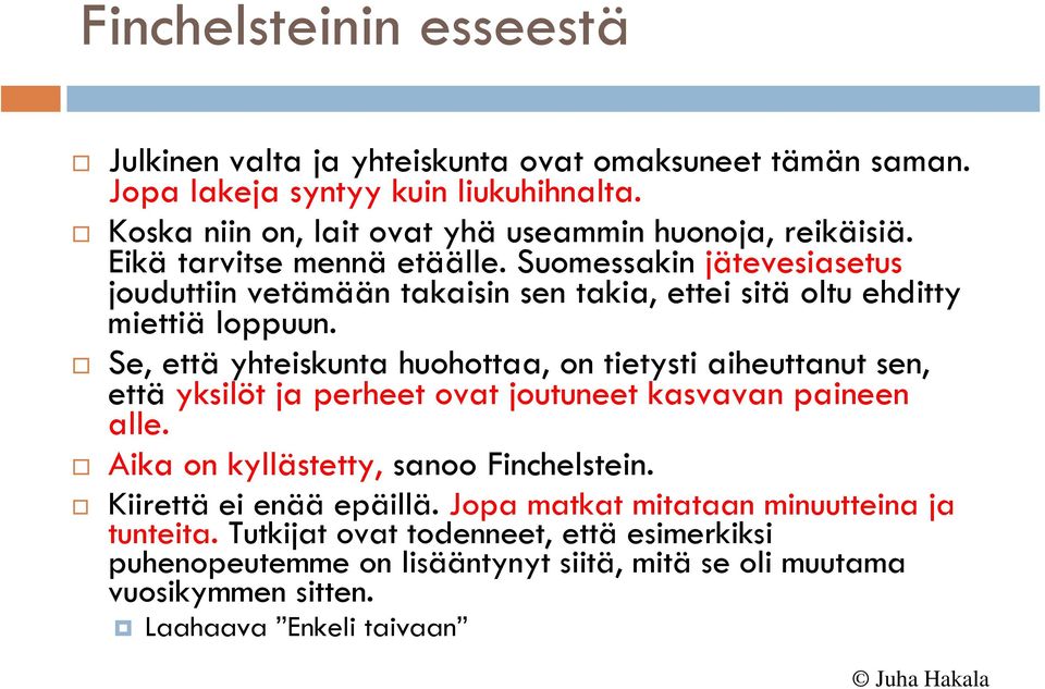 Suomessakin jätevesiasetus jouduttiin vetämään takaisin sen takia, ettei sitä oltu ehditty miettiä loppuun.