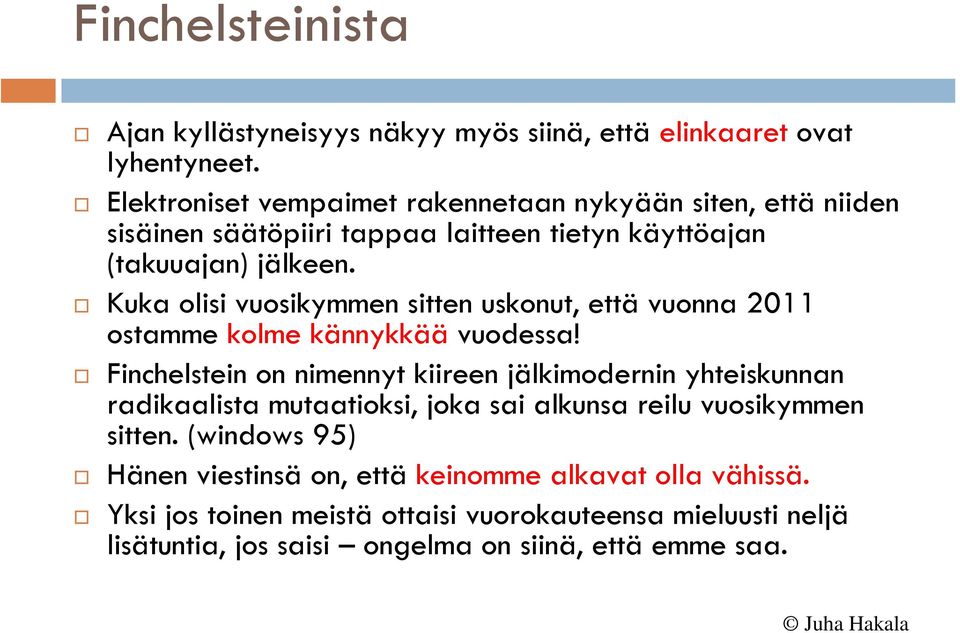 Kuka olisi vuosikymmen sitten uskonut, että vuonna 2011 ostamme kolme kännykkää vuodessa!