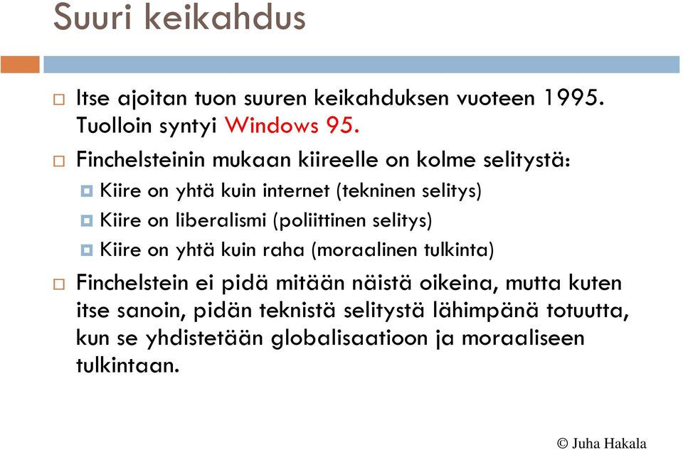 liberalismi (poliittinen selitys) Kiire on yhtä kuin raha (moraalinen tulkinta) Finchelstein ei pidä mitään näistä