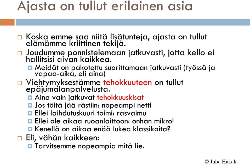 Meidät on pakotettu suorittamaan jatkuvasti (työssä ja vapaa-aika, eli aina) Viehtymyksestämme tehokkuuteen on tullut epäjumalanpalvelusta.