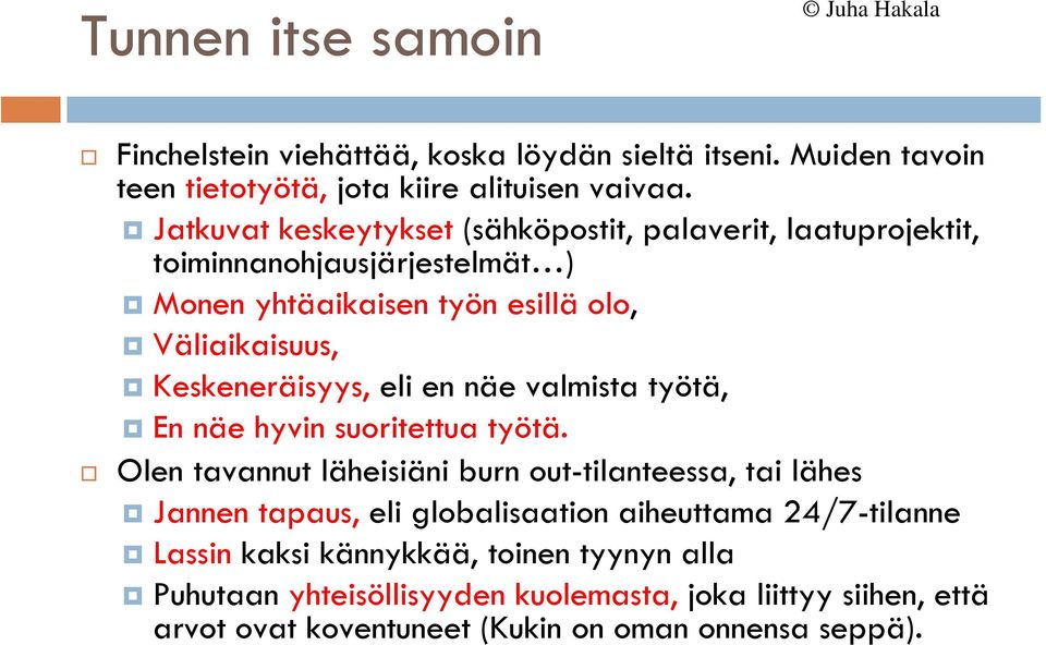 Keskeneräisyys, eli en näe valmista työtä, En näe hyvin suoritettua työtä.