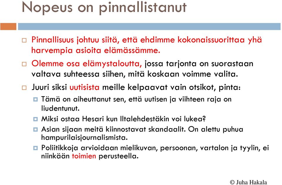 Juuri siksi uutisista meille kelpaavat vain otsikot, pinta: Tämä on aiheuttanut sen, että uutisen ja viihteen raja on liudentunut.