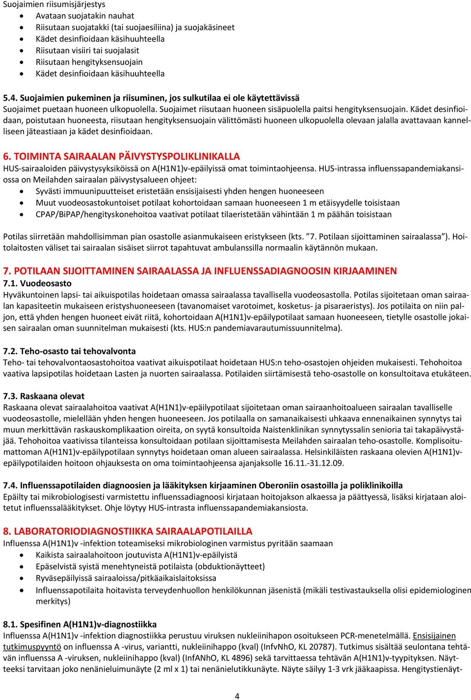 Suojaimet riisutaan huoneen sisäpuolella paitsi hengityksensuojain.