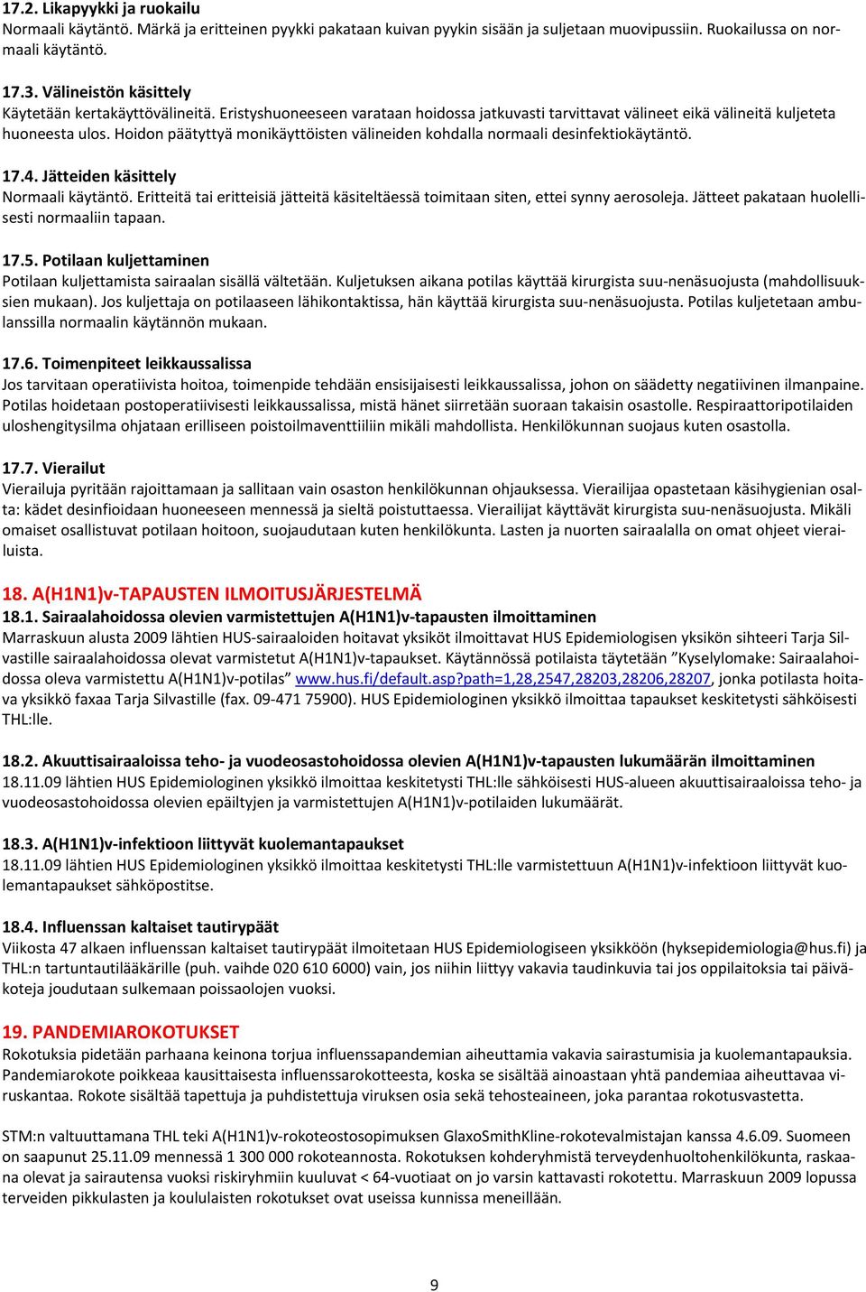 Hoidon päätyttyä monikäyttöisten välineiden kohdalla normaali desinfektiokäytäntö. 17.4. Jätteiden käsittely Normaali käytäntö.