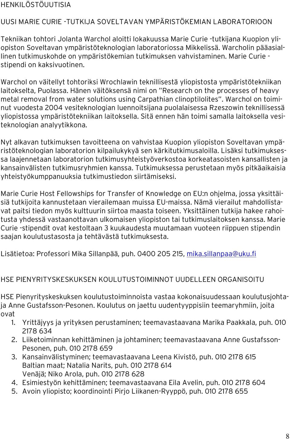 Warchol on väitellyt tohtoriksi Wrochlawin teknillisestä yliopistosta ympäristötekniikan laitokselta, Puolassa.