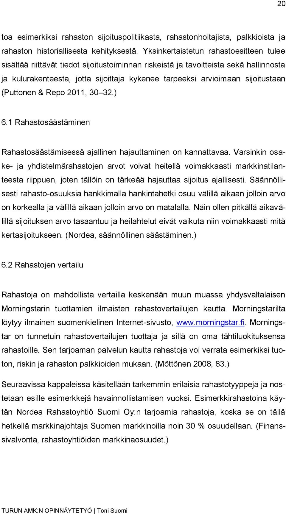 sijoitustaan (Puttonen & Repo 2011, 30 32.) 6.1 Rahastosäästäminen Rahastosäästämisessä ajallinen hajauttaminen on kannattavaa.