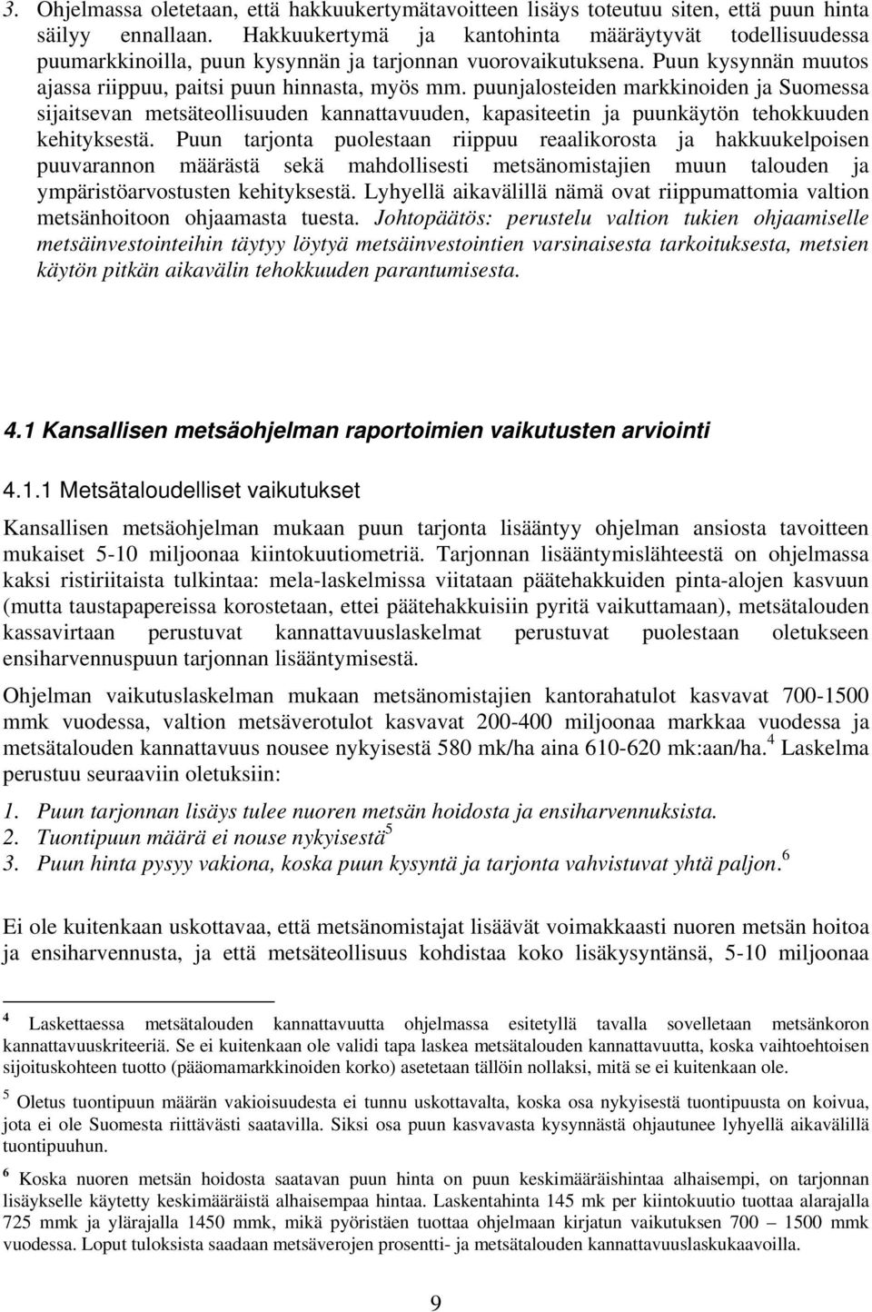 puunjalosteiden markkinoiden ja Suomessa sijaitsevan metsäteollisuuden kannattavuuden, kapasiteetin ja puunkäytön tehokkuuden kehityksestä.