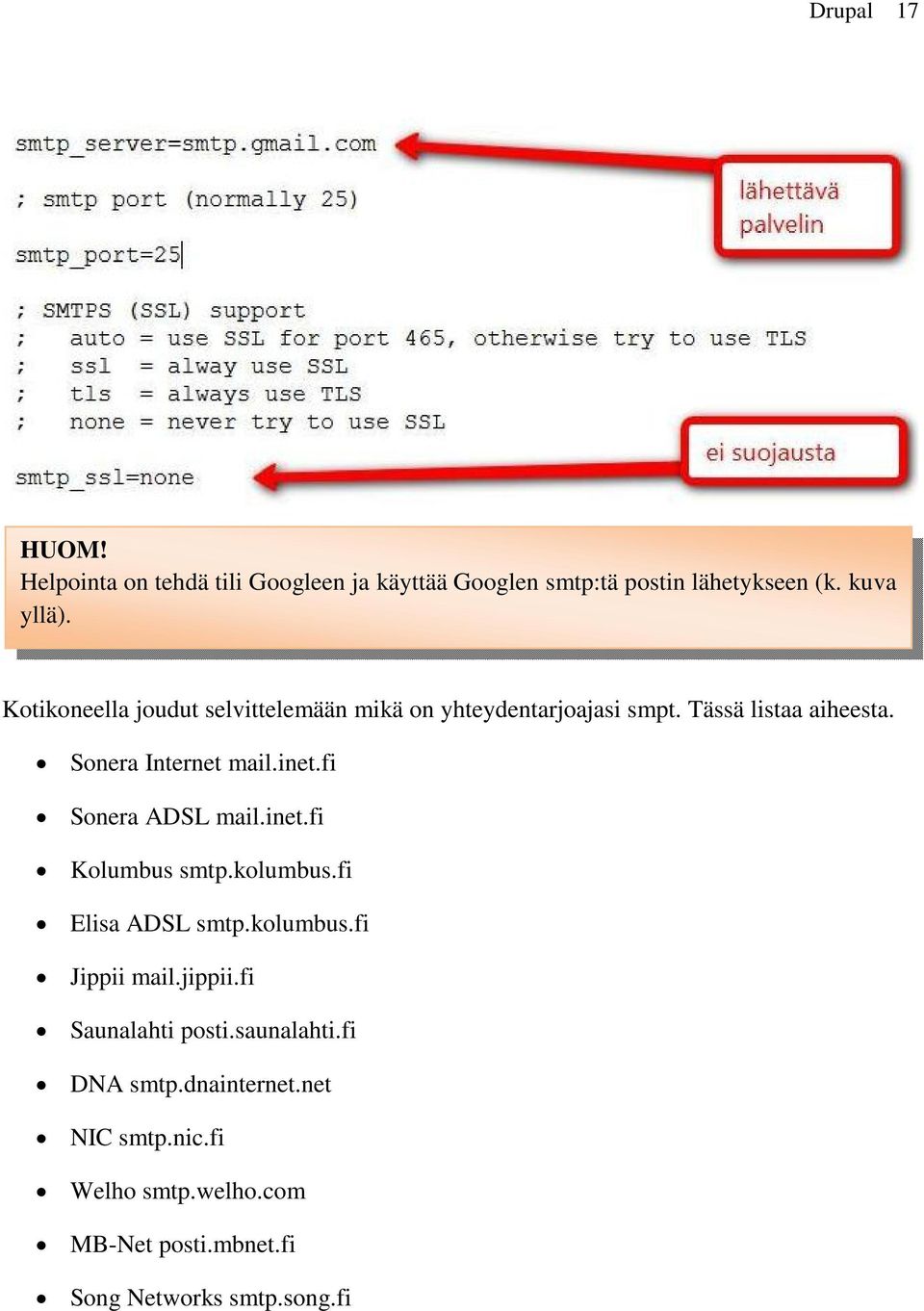 fi Sonera ADSL mail.inet.fi Kolumbus smtp.kolumbus.fi Elisa ADSL smtp.kolumbus.fi Jippii mail.jippii.