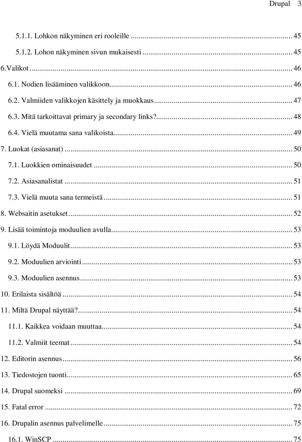 .. 51 8. Websaitin asetukset... 52 9. Lisää toimintoja moduulien avulla... 53 9.1. Löydä Moduulit... 53 9.2. Moduulien arviointi... 53 9.3. Moduulien asennus... 53 10. Erilaista sisältöä... 54 11.