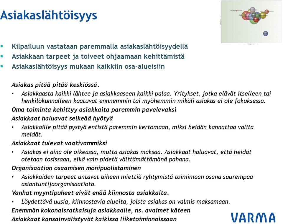 Oma toiminta kehittyy asiakkaita paremmin pavelevaksi Asiakkaat haluavat selkeää hyötyä Asiakkaille pitää pystyä entistä paremmin kertomaan, miksi heidän kannattaa valita meidät.