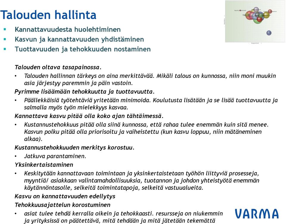 Päällekkäisiä työtehtäviä yritetään minimoida. Koulutusta lisätään ja se lisää tuottavuutta ja salmalla myös työn mielekkyys kasvaa. Kannattava kasvu pitää olla koko ajan tähtäimessä.