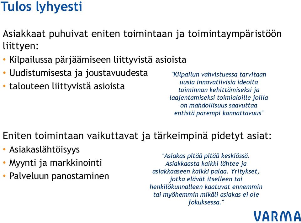 tarvitaan uusia innovatiivisia ideoita toiminnan kehittämiseksi ja laajentamiseksi toimialoille joilla on mahdollisuus saavuttaa entistä parempi kannattavuus" "Asiakas pitää